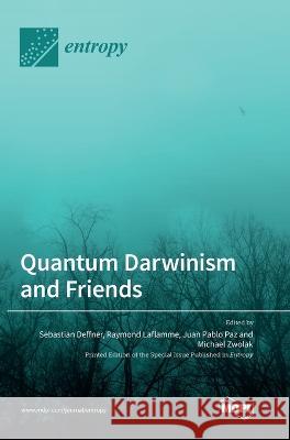 Quantum Darwinism and Friends Sebastian Deffner Raymond Laflamme Juan Pablo Paz 9783036562490