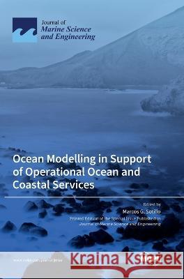 Ocean Modelling in Support of Operational Ocean and Coastal Services Marcos S Sotillo   9783036562612 Mdpi AG