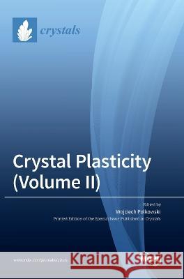 Crystal Plasticity (Volume II) Wojciech Polkowski   9783036562872