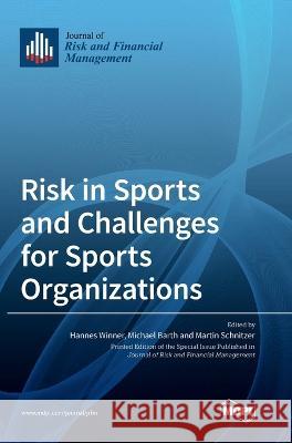 Risk in Sports and Challenges for Sports Organizations Hannes Winner Michael Barth Martin Schnitzer 9783036562988 Mdpi AG