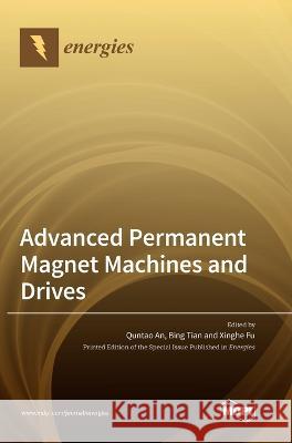 Advanced Permanent Magnet Machines and Drives Quntao An Bing Tian Xinghe Fu 9783036563039