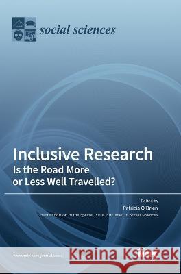 Inclusive Research: Is the Road More or Less Well Travelled? Patricia O'Brien 9783036563107 Mdpi AG