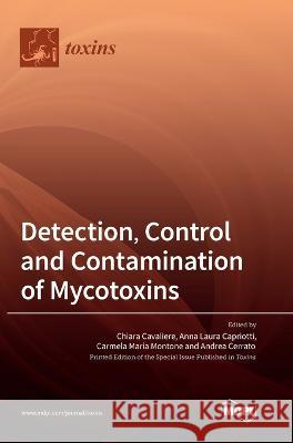 Detection, Control and Contamination of Mycotoxins Chiara Cavaliere Carmela Maria Montone Anna Laura Capriotti 9783036563503