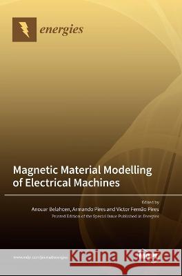 Magnetic Material Modelling of Electrical Machines Anouar Belahcen Armando Pires Victor Fern?o Pires 9783036563541 Mdpi AG