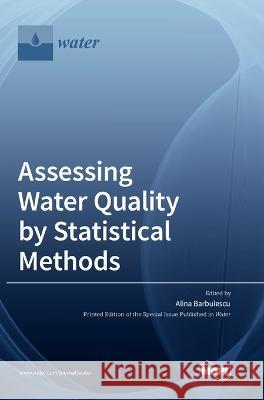 Assessing Water Quality by Statistical Methods Alina Barbulescu 9783036563596