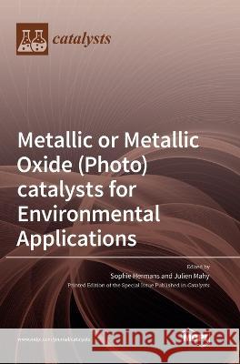 Metallic or Metallic Oxide (Photo)catalysts for Environmental Applications Sophie Hermans Julien Mahy 9783036563893 Mdpi AG