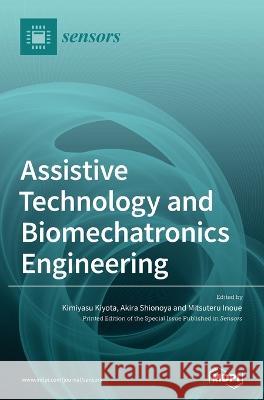 Assistive Technology and Biomechatronics Engineering Kimiyasu Kiyota Akira Shionoya Mitsuteru Inoue 9783036564135 Mdpi AG