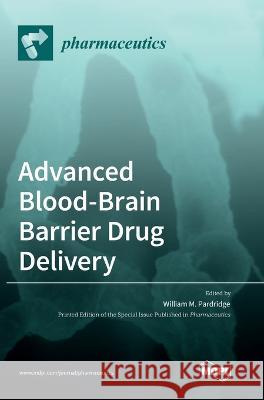 Advanced Blood-Brain Barrier Drug Delivery William M. Pardridge 9783036564173