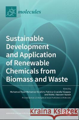 Sustainable Development and Application of Renewable Chemicals from Biomass and Waste Mohamad Nasir Mohamad Ibrahim Patricia Graciela V?zquez Mohd Hazwan Hussin 9783036564333