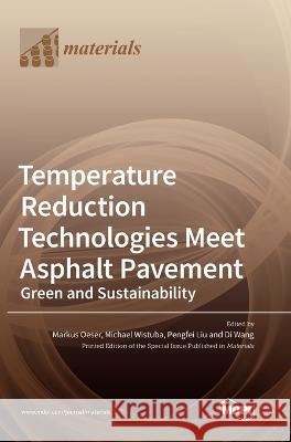 Temperature Reduction Technologies Meet Asphalt Pavement: Green and Sustainability Markus Oeser Michael Wistuba Pengfei Liu 9783036565200 Mdpi AG