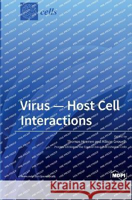 Virus - Host Cell Interactions Thomas Hoenen Allison Groseth  9783036565590 Mdpi AG