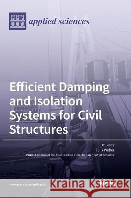 Efficient Damping and Isolation Systems for Civil Structures Felix Weber 9783036565613 Mdpi AG