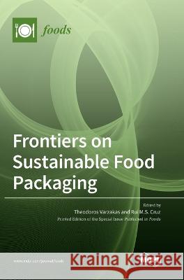 Frontiers on Sustainable Food Packaging Theodoros Varzakas Rui M. S. Cruz 9783036565675 Mdpi AG