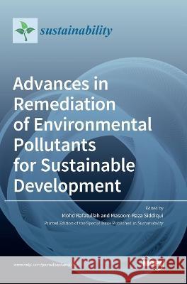 Advances in Remediation of Environmental Pollutants for Sustainable Development Mohd Rafatullah Masoom Raza Siddiqui  9783036566030