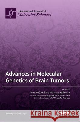 Advances in Molecular Genetics of Brain Tumors Nives Pecina-Slaus Ivana Jovčevska 9783036566443