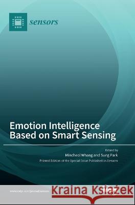 Emotion Intelligence Based on Smart Sensing Mincheol Whang Sung Park  9783036566467