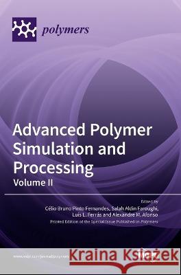 Advanced Polymer Simulation and Processing: Volume II C?lio Bruno Pinto Fernandes Salah Aldin Faroughi Lu?s L. Ferr?s 9783036566665 Mdpi AG