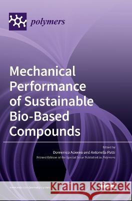 Mechanical Performance of Sustainable Bio-Based Compounds Domenico Acierno Antonella Patti  9783036566856 Mdpi AG
