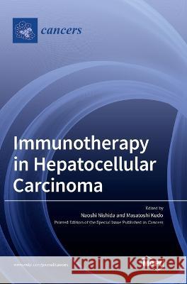 Immunotherapy in Hepatocellular Carcinoma Naoshi Nishida Masatoshi Kudo  9783036566917