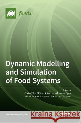 Dynamic Modelling and Simulation of Food Systems Carlos Vilas M?riam R. Garc?a Jose A. Egea 9783036566924 Mdpi AG