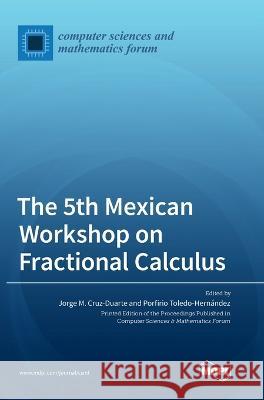 The 5th Mexican Workshop on Fractional Calculus Jorge M Cruz-Duarte Porfirio Toledo-Hernandez  9783036566948