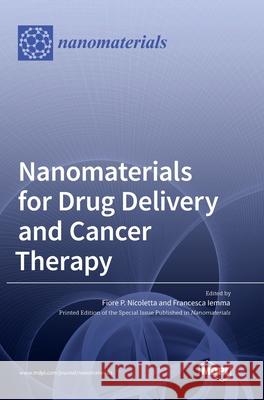 Nanomaterials for Drug Delivery and Cancer Therapy Fiore P. Nicoletta Francesca Iemma 9783036567037 Mdpi AG