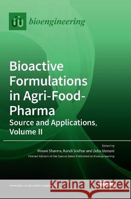 Bioactive Formulations in Agri-Food-Pharma: Source and Applications, Volume II Sharma                                   Kandi Sridhar Zeba Usmani 9783036567211 Mdpi AG