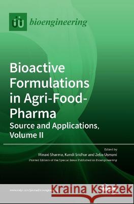 Bioactive Formulations in Agri-Food-Pharma: Source and Applications, Volume II Sharma                                   Kandi Sridhar Zeba Usmani 9783036567211