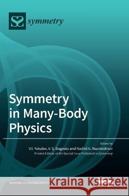 Symmetry in Many-Body Physics V. I. Yukalov V. S. Bagnato Rashid Nazmitdinov 9783036567297 Mdpi AG