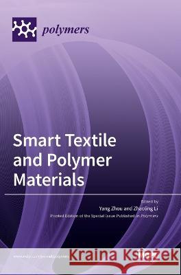 Smart Textile and Polymer Materials Yang Zhou Zhaoling Li  9783036567358 Mdpi AG