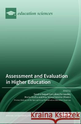 Assessment and Evaluation in Higher Education Sandra Raquel Goncalves Fernandes Marta Abelha Ana Teresa Ferreira-Oliveira 9783036567501