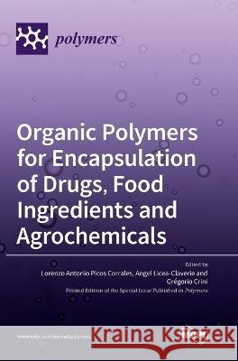 Organic Polymers for Encapsulation of Drugs, Food Ingredients and Agrochemicals Lorenzo Corrales Angel Licea-Claverie Gr?gorio Crini 9783036567839 Mdpi AG