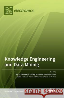 Knowledge Engineering and Data Mining Agnieszka Konys Agnieszka Nowak-Brzezińska 9783036567884