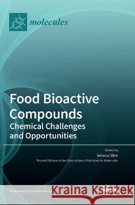 Food Bioactive Compounds: Chemical Challenges and Opportunities Smaoui Slim 9783036567938