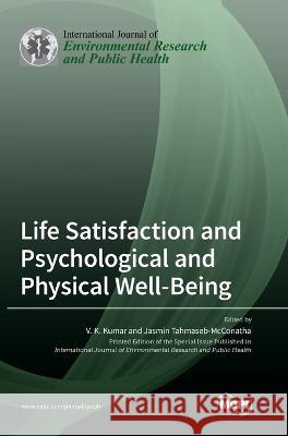 Life Satisfaction and Psychological and Physical Well-Being V K Kumar Jasmin Tahmaseb-McConatha  9783036568201