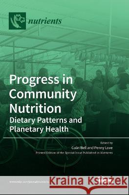 Progress in Community Nutrition: Dietary Patterns and Planetary Health Colin Bell Penelope Love 9783036568485