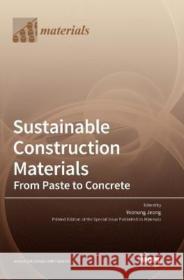 Sustainable Construction Materials: From Paste to Concrete Yeonung Jeong   9783036568614 Mdpi AG