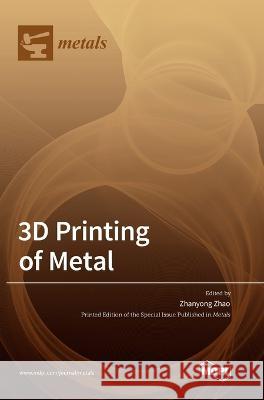 3D Printing of Metal Zhanyong Zhao 9783036568652 Mdpi AG