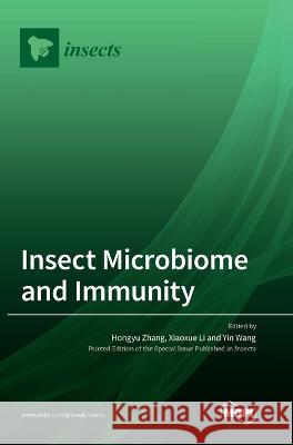 Insect Microbiome and Immunity Hongyu Zhang Xiaoxue Li Yin Wang 9783036568683