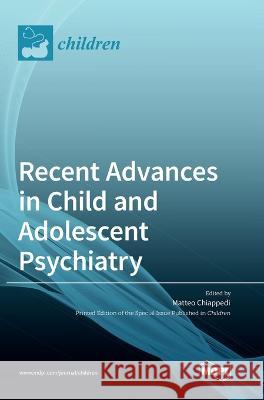 Recent Advances in Child and Adolescent Psychiatry Matteo Alessio Chiappedi 9783036568737 Mdpi AG