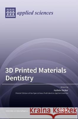 3D Printed Materials Dentistry Kathrin Becker 9783036568881