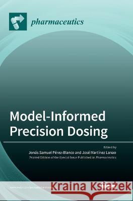 Model-Informed Precision Dosing Jonas Samuel Perez-Blanco Jose Martinez Lanao  9783036568966