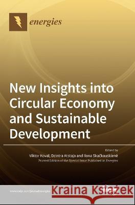 New Insights into Circular Economy and Sustainable Development Viktor Koval Dzintra Atstaja Ilona Skačkauskiene 9783036569024