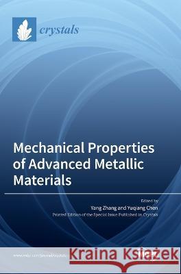 Mechanical Properties of Advanced Metallic Materials Yang Zhang Yuqiang Chen  9783036569567 Mdpi AG