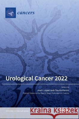 Urological Cancer 2022 Jos? I. L?pez Claudia Manini 9783036569680 Mdpi AG