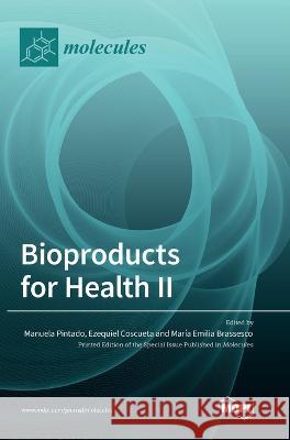 Bioproducts for Health II Manuela Pintado Ezequiel Coscueta Maria Emilia Brassesco 9783036569932 Mdpi AG