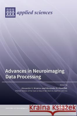 Advances in Neuroimaging Data Processing Alexander E Hramov Alexander N Pisarchik  9783036569987 Mdpi AG