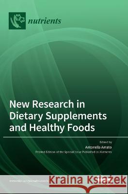New Research in Dietary Supplements and Healthy Foods Antonella Amato   9783036570204