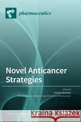 Novel Anticancer Strategies Hassan Bousbaa   9783036570310