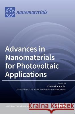 Advances in Nanomaterials for Photovoltaic Applications Vlad-Andrei Antohe   9783036570501